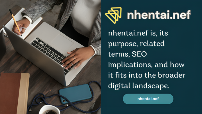 nhentai.nef is, its purpose, related terms, SEO implications, and how it fits into the broader digital landscape.